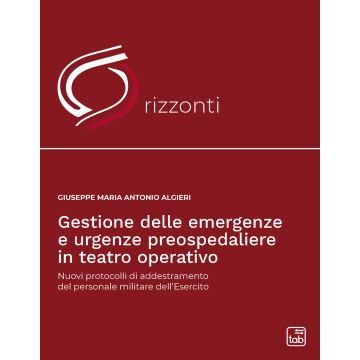 Gestione delle emergenze e urgenze preospedaliere in teatro operativo. Nuovi protocolli di addestramento del personale militare dell'esercito