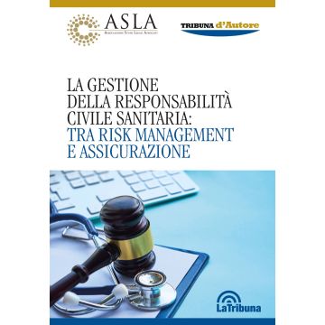 La gestione della responsabilità civile sanitaria: tra risk management e assicurazione