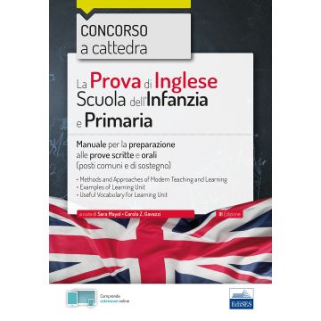 La prova di Lingua Inglese per la Scuola Primaria e dell'Infanzia. Concorso a cattedre. Manuale per la preparazione alle prove Scritte e Orali
