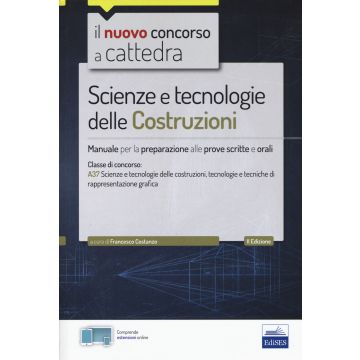 Il nuovo concorso a cattedra. Scienze e tecnologie delle costruzioni. Manuale per prove scritte e orali. Classe A37. Con Contenuto digitale per accesso on line
