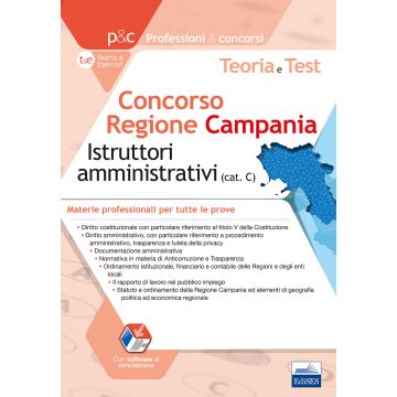 Concorso Regione Campania Istruttori amministrativi. Teoria e test sulle materie professionali. Tutte le prove