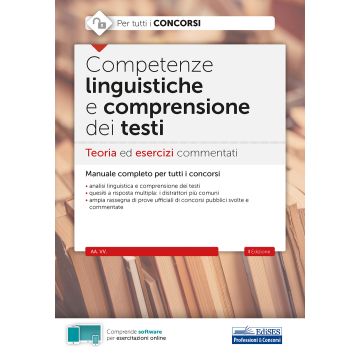 Competenze linguistiche e comprensione del testo. Teoria ed esercizi commentati per tutti i concorsi. Con software di simulazione