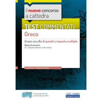 Il nuovo concorso a cattedra. Test commentati Greco. Ampia raccolta di quesiti a risposta multipla. Classe A13. Con software di simulazione
