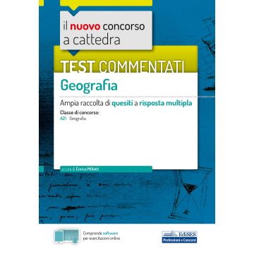 Il nuovo concorso a cattedra. Test commentati Geografia. Ampia raccolta di quesiti a risposta multipla. Classe A21. Con software di simulazione