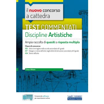 Il nuovo concorso a cattedra. Test commentati Discipline artistiche. Ampia raccolta di quesiti a risposta multipla. Classi A01, A17, A54. Con software di simulazione