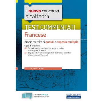 Nuovo concorso a cattedra. Test commentati Francese. Ampia raccolta di quesiti a risposta multipla. Classi A25, A24. Con software di simulazione