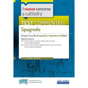 Il nuovo concorso a cattedra. Test commentati Spagnolo. Ampia raccolta di quesiti a risposta multipla. Classi A25, A24. Con software di simulazione