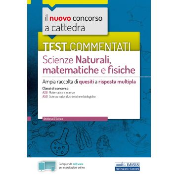 Il nuovo concorso a cattedra. Test commentati Scienze naturali, matematiche e fisiche. Ampia raccolta di quesiti a risposta multipla. Classi A28, A50. Con software di simulazione