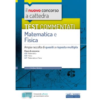 Il nuovo concorso a cattedra. Test commentati matematica e fisica. Ampia raccolta di quesiti a risposta multipla. Classi A20, A26, A27. Con software di simulazione