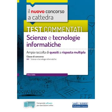 Il nuovo concorso a cattedra. Test commentati Scienze e tecnologie informatiche. Ampia raccolta di quesiti a risposta multipla. Classe A41. Con software di simulazione. 2020