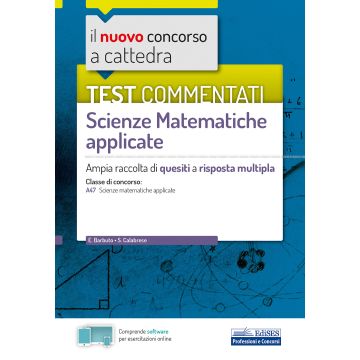 Il nuovo concorso a cattedra. Test commentati Matematica applicata. Ampia raccolta di quesiti a risposta multipla. Classe A47. Con software di simulazione. 2020
