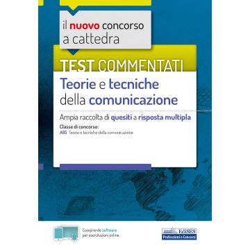 Il nuovo concorso a cattedra. Test commentati Teorie e tecniche della comunicazione. Ampia raccolta di quesiti a risposta multipla. Classe A65. Con software di simulazione. 2020