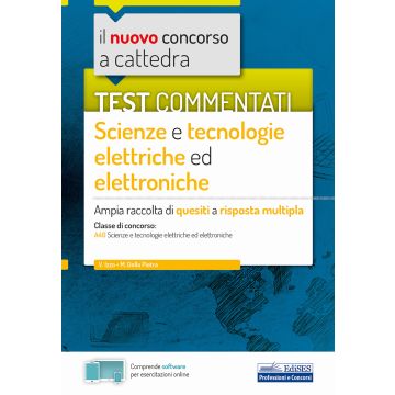 Il nuovo concorso a cattedra. Test commentati Scienze e tecnologie elettriche ed elettroniche. Ampia raccolta di quesiti a risposta multipla. Classe A40. Con software di simulazione