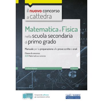 Il nuovo concorso a cattedra. Matematica e fisica per la scuola secondaria di primo grado. Manuale di preparazione per la classe A28 del concorso a cattedra. Con software di simulazione