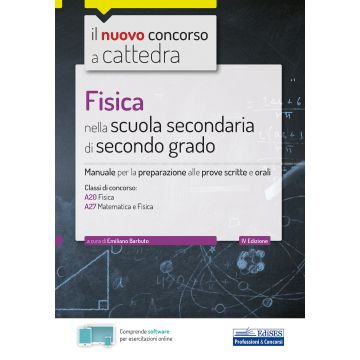 Il nuovo concorso a cattedra. Fisica nella scuola secondaria di secondo grado. Manuale per le prove scritte e orali. Classi A20 e A27. Con software di simulazione