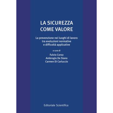 La sicurezza come valore. La prevenzione nei luoghi di lavoro tra evoluzioni normative e difficoltà applicative