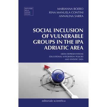 Social inclusion of vulnerable groups in the IPA adriatic area. Media representations, educational integration policies and statistic data