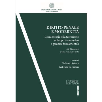 Diritto penale e modernità. Le nuove sfide fra terrorismo sviluppo tecnologico e garanzie fondamentali. Atti del Convegno (Trento, 2-3 ottobre 2015)