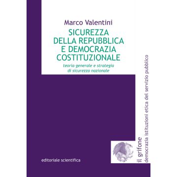 Sicurezza della Repubblica e democrazia costituzionale. Teoria generale e strategia di sicurezza nazionale