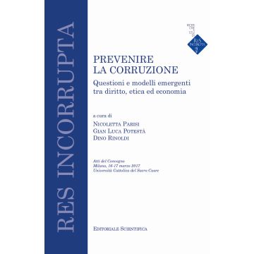 Prevenire la corruzione. Questioni e modelli emergenti tra diritto, etica ed economia