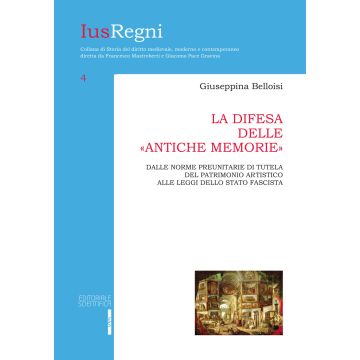 La difesa delle «antiche memorie». Dalle norme preunitarie di tutela del patrimonio artistico alle leggi dello stato fascista