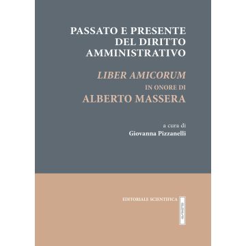 Passato e presente del diritto amministrativo. Liber amicorum in onore di Alberto Massera