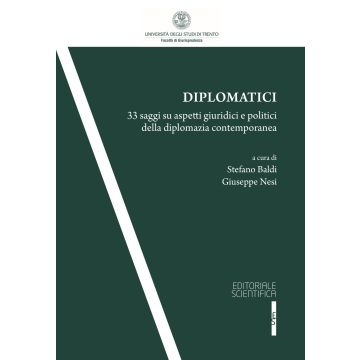 Diplomatici. 33 saggi su aspetti giuridici e politici della diplomazia contemporanea
