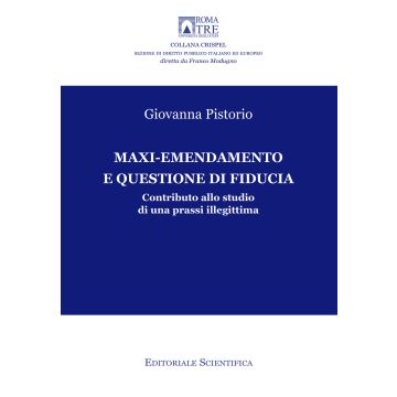 Maxi-emendamento e questione di fiducia. Contributo allo studio di una prassi illegittima