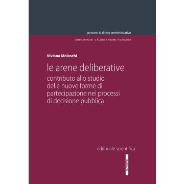 Le arene deliberative. Contributo allo studio delle nuove forme di partecipazione nei processi di decisione pubblica