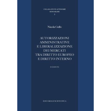 Autorizzazioni amministrative e liberalizzazione dei mercati tra diritto europeo e diritto interno