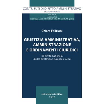 Giustizia amministrativa, amministrazione e ordinamenti giuridici. Tra diritto nazionale, diritto dell'Unione europea e Cedu