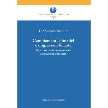 Cambiamenti climatici e migrazioni forzate. Verso una tutela internazionale dei migranti ambientali