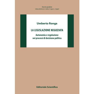 La legislazione negoziata. Autonomia e regolazione nei processi di decisione politica