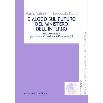 Dialogo sul futuro del Ministero dell'Interno. Dieci proposizioni per l'amministrazione dell'interno 4.0