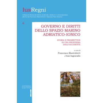 Governo e diritti dello spazio marino adriatico-ionico. Storia e prospettive di una frontiera dell'Occidente
