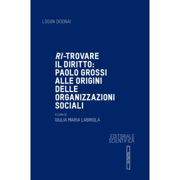 Ri-trovare il diritto: Paolo Grossi alle origini delle organizzazioni sociali