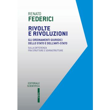 Rivolte e rivoluzioni. Gli ordinamenti giuridici dello Stato e dell'anti-Stato. Sulla differenza fra strutture e sovrastrutture