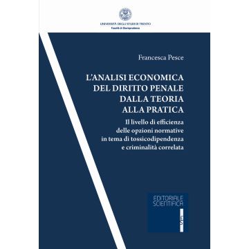 L'analisi economica del diritto penale dalla teoria alla pratica. Il livello di efficienza delle opzioni normativa in tema di tossicodipendenza e criminalità correlata