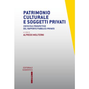 Patrimonio culturale e soggetti privati. Criticità e prospettive del rapporto pubblico-privato
