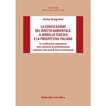 La codificazione del diritto ambientale: il modello tedesco e la prospettiva italiana. La «codificazione segmentata» come strumento di razionalizzazione normativa nello stato di diritto costituzionale