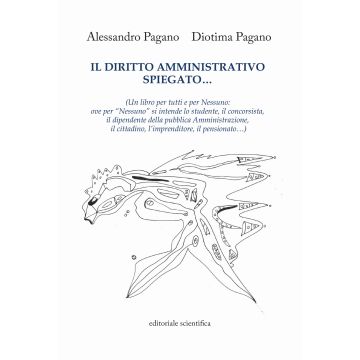 Il diritto amministrativo spiegato... (Un libro per tutti e per nessuno: ove per «nessuno» si intende lo studente, il concorsista, il dipendente della pubblica Amministrazione, il cittadino, l'imprenditore, il pensionato...)