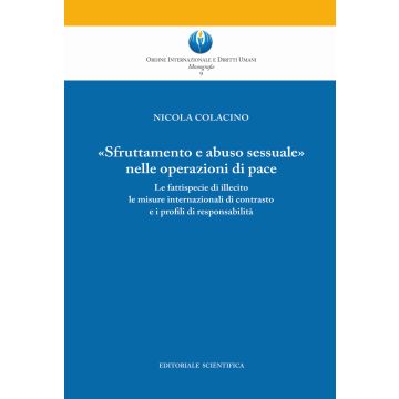 «Sfruttamento e abuso sessuale nelle operazioni di pace». Le fattispecie di illecito le misure internazionali di contrasto e i profili di responsabilità