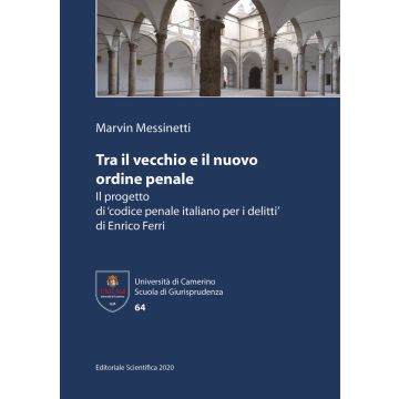 Tra il vecchio e il nuovo ordine penale. Il progetto di 'codice penale italiano per i delitti' di Enrico Ferri