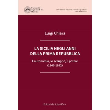 La Sicilia negli anni della prima Repubblica. L'autonomia, lo sviluppo, il potere (1946-1992)
