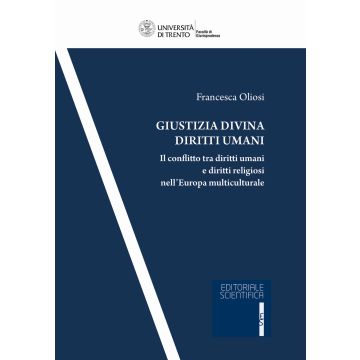 Giustizia divina diritti umani. Il conflitto tra diritti umani e diritti religiosi nell'Europa multiculturale