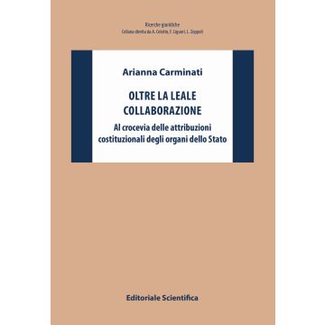 Oltre la leale collaborazione. Al crocevia delle attribuzioni costituzionali degli organi dello Stato