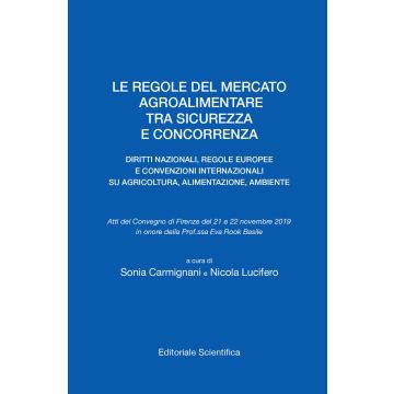 Le regole del mercato agroalimentare tra sicurezza e concorrenza. Diritti nazionali, regole europee e convenzioni internazionali su agricoltura, alimentazione, ambiente