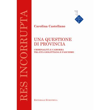Una questione di provincia. Criminalità e camorra tra età giolittiana e fascismo
