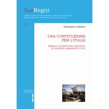 Una costituzione per l'Italia. Mimesi e alterità nel progetto di Giuseppe Abbamonte (1797)