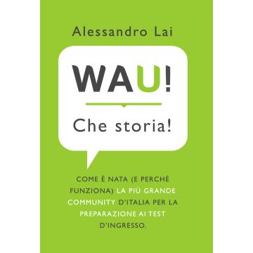 WAU! Che storia! Come è nata (e perché funziona) la più grande community d'Italia per la preparazione ai test d'ingresso